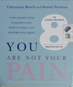 You Are Not Your Pain - Using Minfulness to Relieve Pain, Reduce Stress and Restore Well-Being written by Vidyamala Burch and Danny Penman performed by Vidyamala Burch on CD (Unabridged)